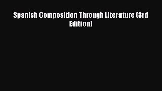 Read Spanish Composition Through Literature (3rd Edition) Ebook Online