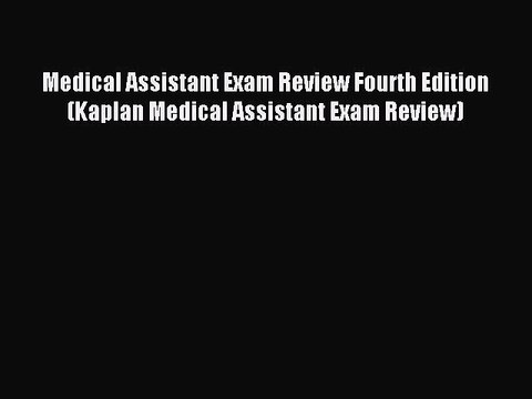 Read Medical Assistant Exam Review Fourth Edition (Kaplan Medical Assistant Exam Review) Ebook