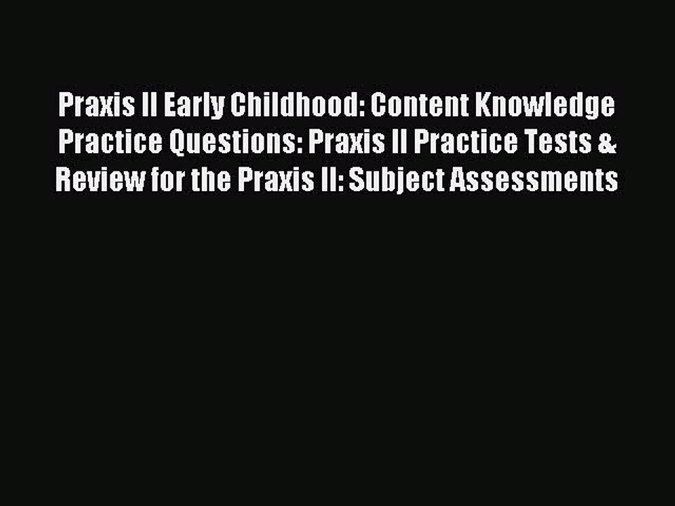 Read Praxis II Early Childhood: Content Knowledge Practice Questions: Praxis II Practice Tests