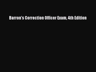 Read Barron's Correction Officer Exam 4th Edition Ebook Online
