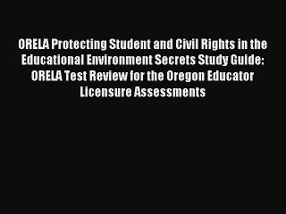 Read ORELA Protecting Student and Civil Rights in the Educational Environment Secrets Study