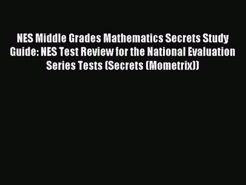Read NES Middle Grades Mathematics Secrets Study Guide: NES Test Review for the National Evaluation