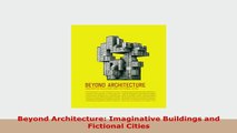 Download  Beyond Architecture Imaginative Buildings and Fictional Cities Download Online