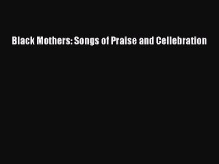 PDF Black Mothers: Songs of Praise and Cellebration  EBook