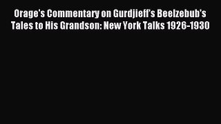 Download Orage's Commentary on Gurdjieff's Beelzebub's Tales to His Grandson: New York Talks