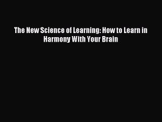 Read The New Science of Learning: How to Learn in Harmony With Your Brain Ebook Free
