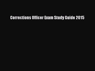 Read Corrections Officer Exam Study Guide 2015 Ebook Free