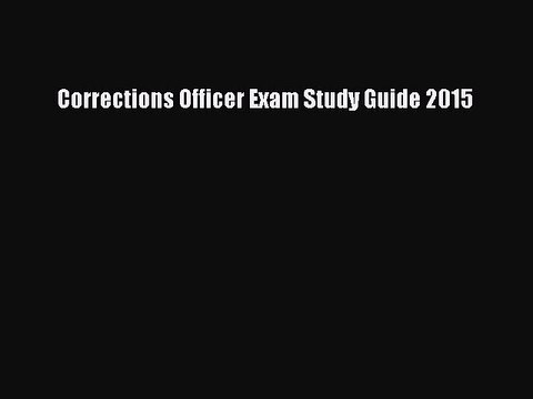 Read Corrections Officer Exam Study Guide 2015 Ebook Free