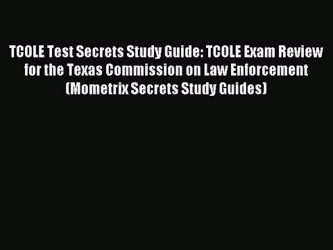 Read TCOLE Test Secrets Study Guide: TCOLE Exam Review for the Texas Commission on Law Enforcement