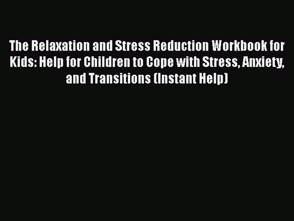 PDF The Relaxation and Stress Reduction Workbook for Kids: Help for Children to Cope with Stress