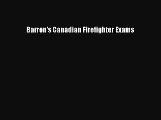 Read Barron's Canadian Firefighter Exams Ebook Free