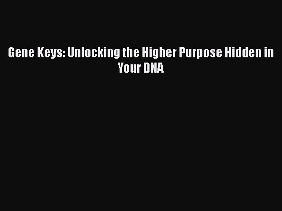 Download Gene Keys: Unlocking the Higher Purpose Hidden in Your DNA Free Books