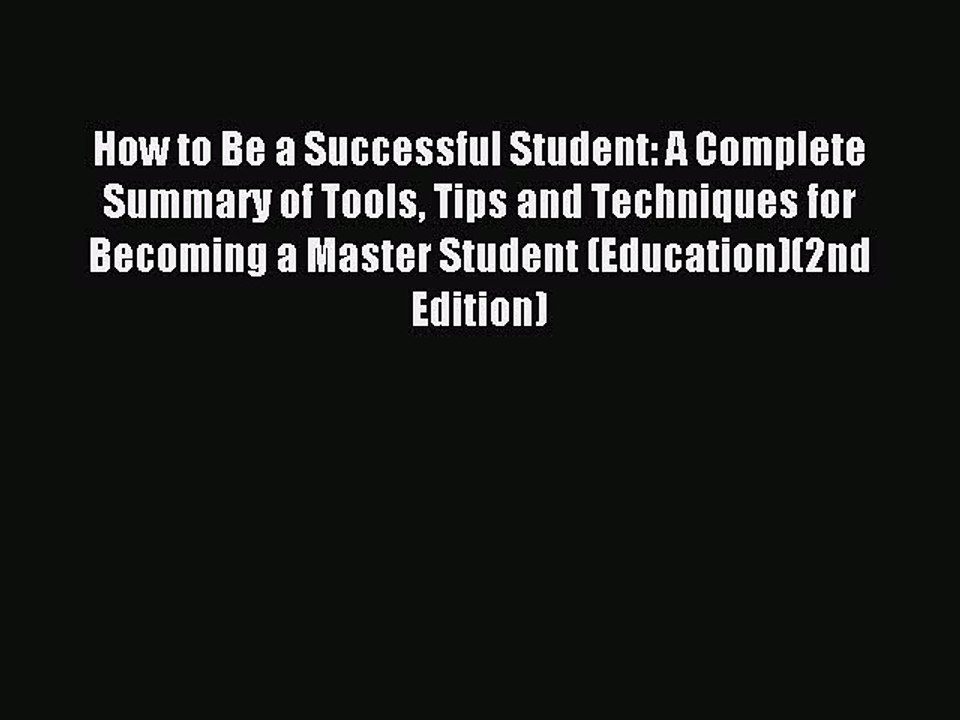 Download How to Be a Successful Student: A Complete Summary of Tools Tips and Techniques for
