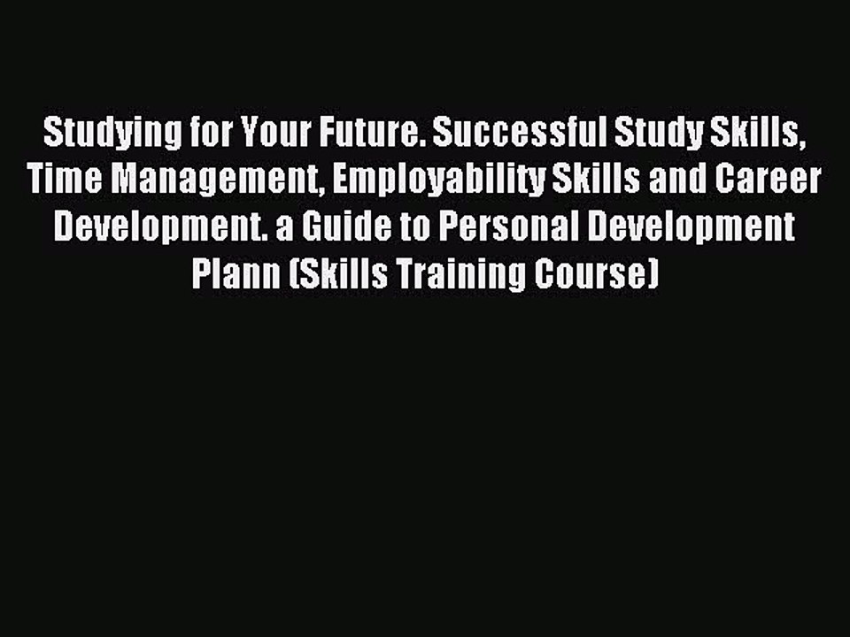 Read Studying for Your Future. Successful Study Skills Time Management Employability Skills