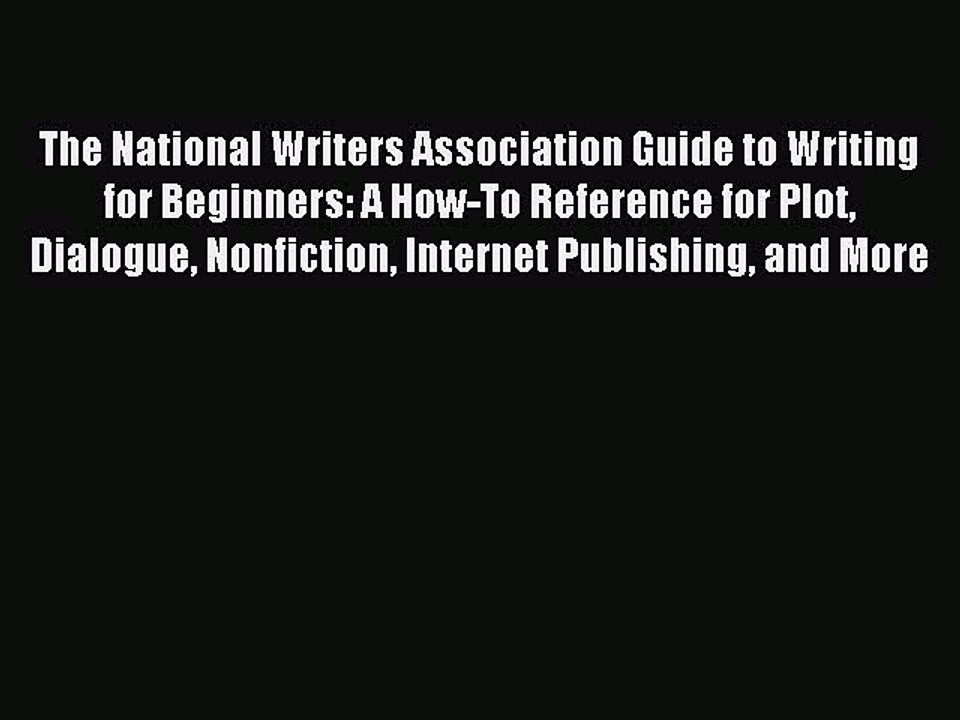 Read The National Writers Association Guide to Writing for Beginners: A How-To Reference for