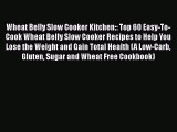 Read Wheat Belly Slow Cooker Kitchen:: Top 60 Easy-To-Cook Wheat Belly Slow Cooker Recipes