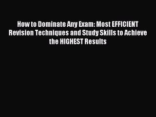 Read How to Dominate Any Exam: Most EFFICIENT Revision Techniques and Study Skills to Achieve