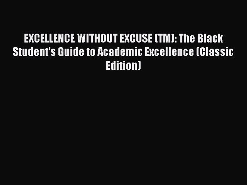 Download EXCELLENCE WITHOUT EXCUSE (TM): The Black Student's Guide to Academic Excellence (Classic