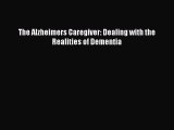 Read The Alzheimers Caregiver: Dealing with the Realities of Dementia Ebook Free