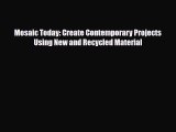Download ‪Mosaic Today: Create Contemporary Projects Using New and Recycled Material‬ PDF Free
