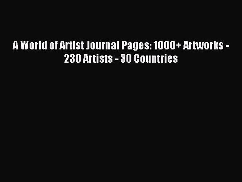 PDF A World of Artist Journal Pages: 1000+ Artworks - 230 Artists - 30 Countries  EBook