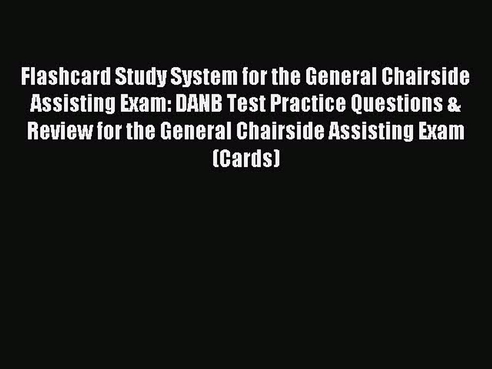 Read Flashcard Study System for the General Chairside Assisting Exam: DANB Test Practice Questions