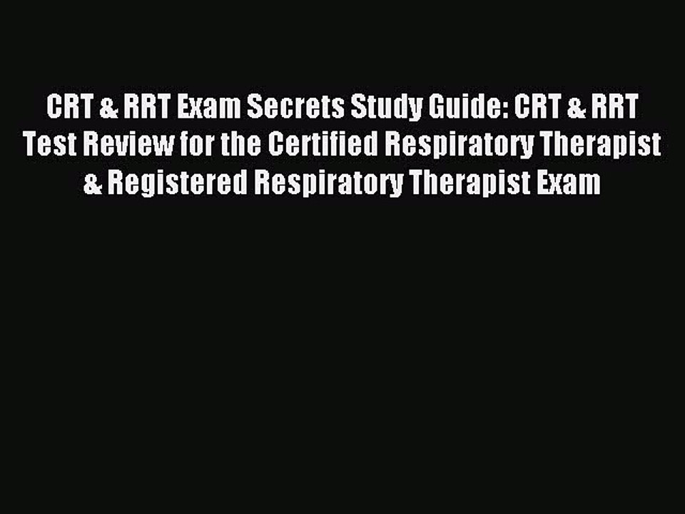 Read CRT & RRT Exam Secrets Study Guide: CRT & RRT Test Review for the Certified Respiratory