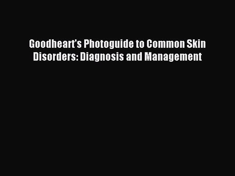 Read Goodheart's Photoguide to Common Skin Disorders: Diagnosis and Management Ebook Free