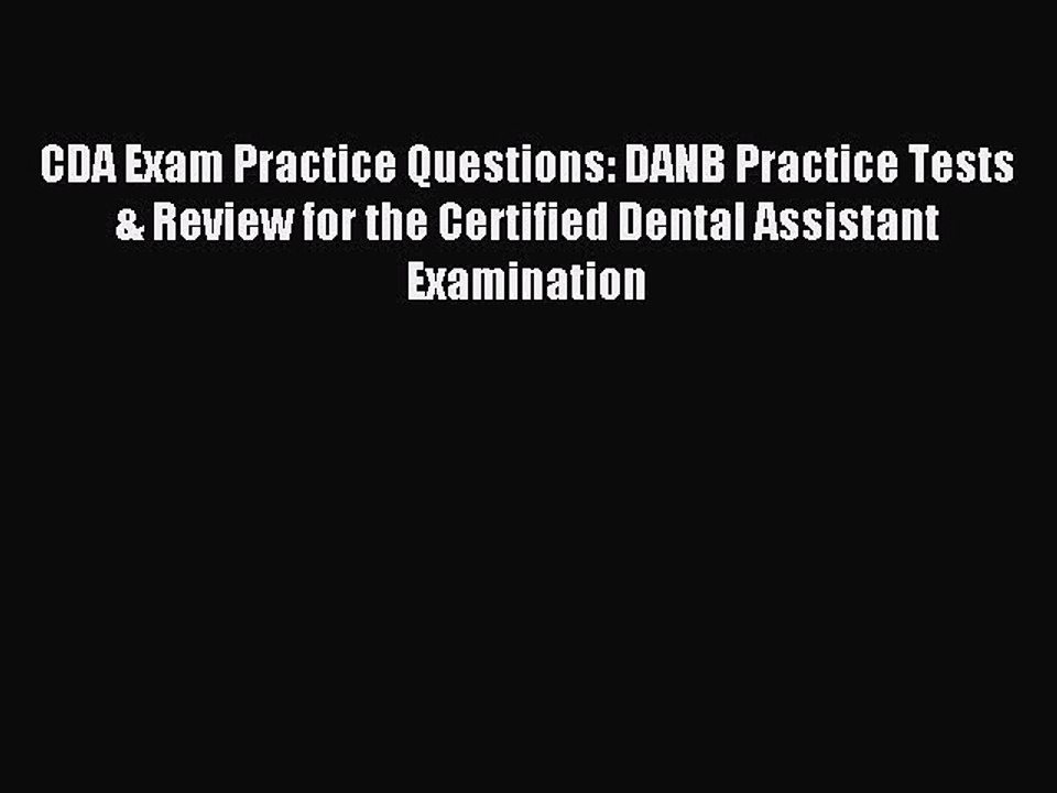 Download CDA Exam Practice Questions: DANB Practice Tests & Review for the Certified Dental