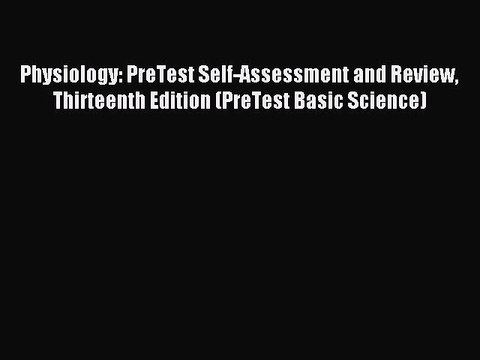 Read Physiology: PreTest Self-Assessment and Review Thirteenth Edition (PreTest Basic Science)