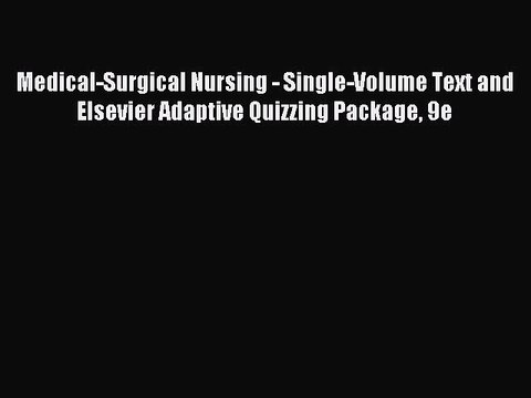 Read Medical-Surgical Nursing - Single-Volume Text and Elsevier Adaptive Quizzing Package 9e