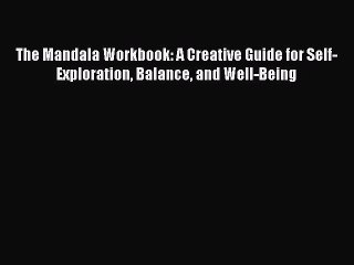 Download The Mandala Workbook: A Creative Guide for Self-Exploration Balance and Well-Being