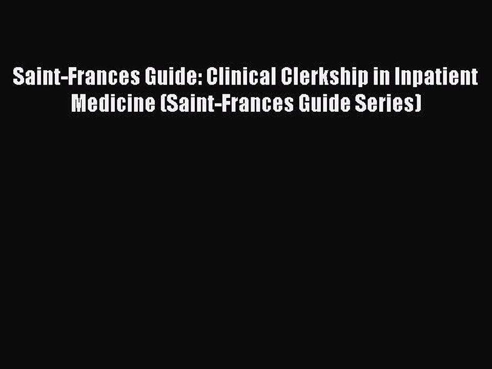 Read Saint-Frances Guide: Clinical Clerkship in Inpatient Medicine (Saint-Frances Guide Series)