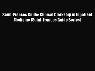 Read Saint-Frances Guide: Clinical Clerkship in Inpatient Medicine (Saint-Frances Guide Series)