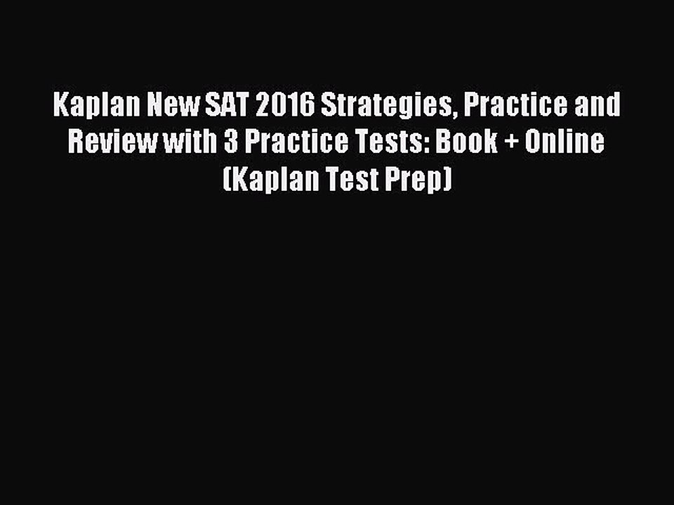 Read Kaplan New SAT 2016 Strategies Practice and Review with 3 Practice Tests: Book + Online