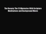 Read The Rosary: The 15 Mysteries With Scripture Meditations and Background Music Ebook Free