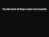 Download The Little Spark-30 Ways to Ignite Your Creativity Free Books