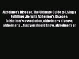 Read Alzheimer's Disease: The Ultimate Guide to Living a Fulfilling Life With Alzheimer's Disease: