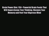 Read Brain Power Diet: 150  Powerful Brain Foods That Will Supercharge Your Thinking Sharpen