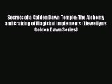 Read Secrets of a Golden Dawn Temple: The Alchemy and Crafting of Magickal Implements (Llewellyn's