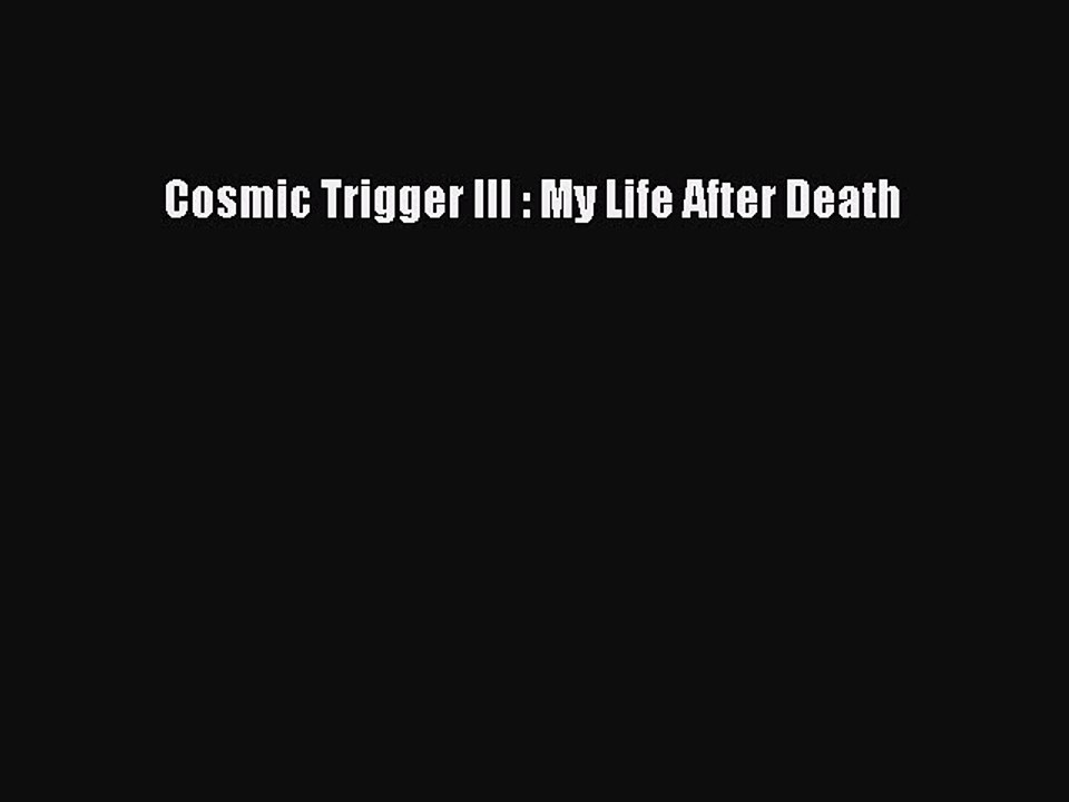 Download Cosmic Trigger III : My Life After Death Ebook Free