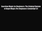 Download Enochian Magic for Beginners: The Original System of Angel Magic (For Beginners (Llewellyn's))