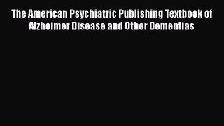 Download The American Psychiatric Publishing Textbook of Alzheimer Disease and Other Dementias
