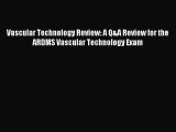 Read Vascular Technology Review: A Q&A Review for the ARDMS Vascular Technology Exam PDF Free