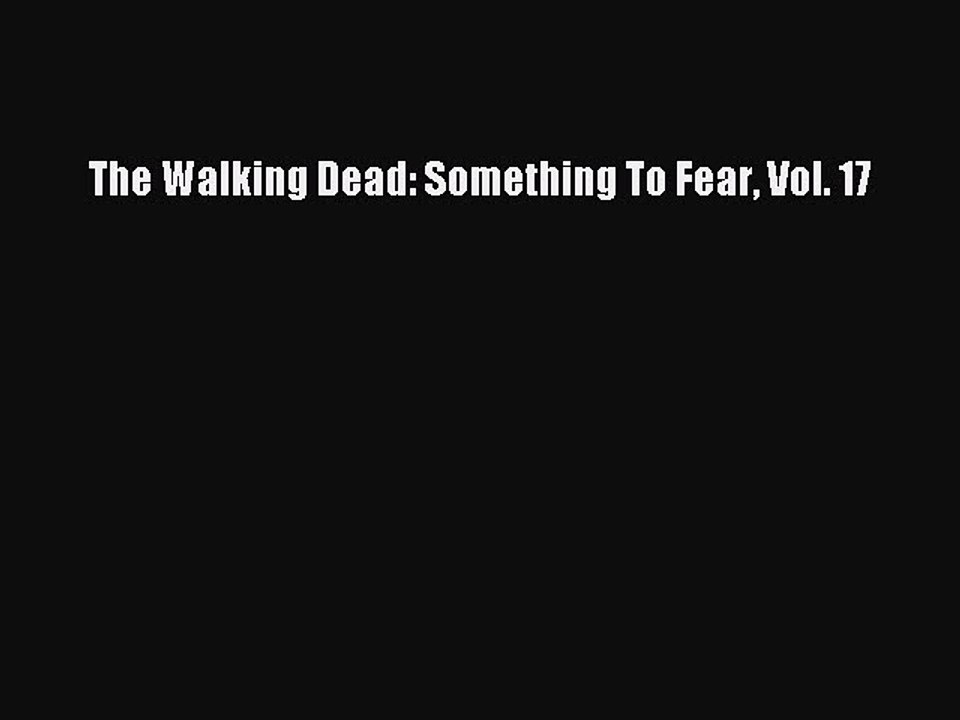 PDF The Walking Dead: Something To Fear Vol. 17 Free Books