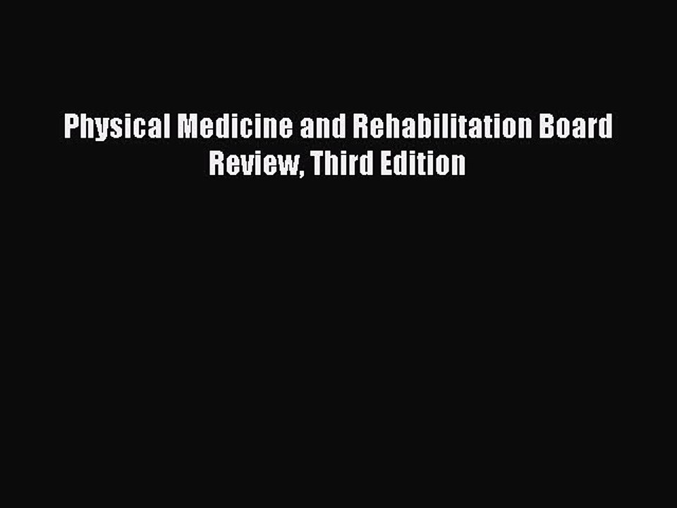 Read Physical Medicine and Rehabilitation Board Review Third Edition PDF Free