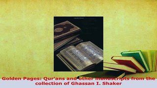 PDF  Golden Pages Qurans and other manuscripts from the collection of Ghassan I Shaker PDF Full Ebook