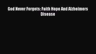 Read God Never Forgets: Faith Hope And Alzheimers Disease Ebook Free