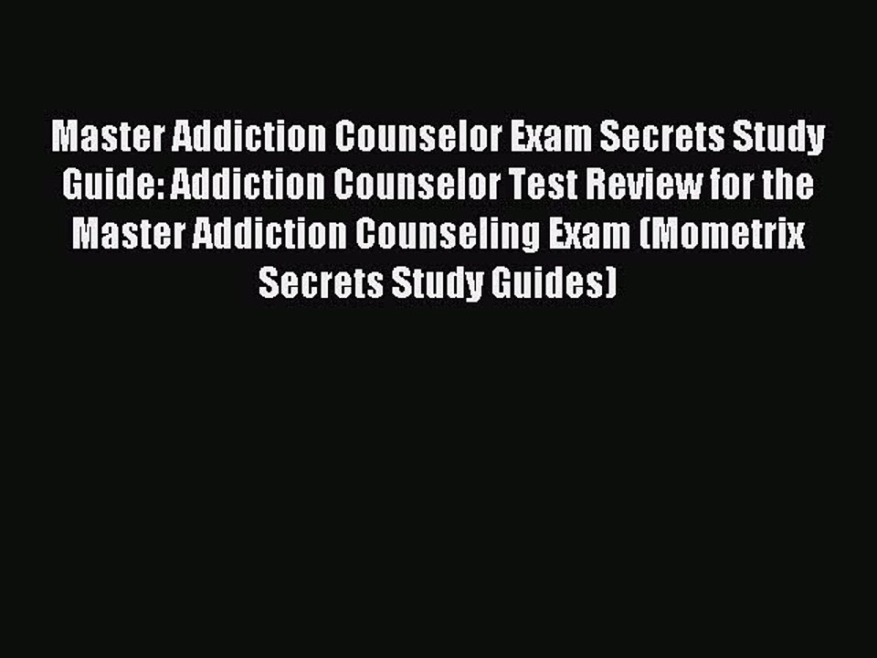 Read Master Addiction Counselor Exam Secrets Study Guide: Addiction Counselor Test Review for