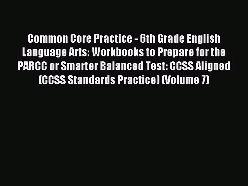 Read Common Core Practice - 6th Grade English Language Arts: Workbooks to Prepare for the PARCC